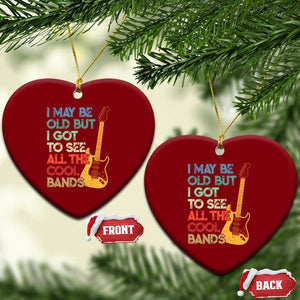 Funny I May Be Old But I Got To See All The Cool Bands Ceramic Ornament TS11 Print Your Wear