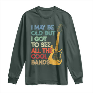 Funny I May Be Old But I Got To See All The Cool Bands Long Sleeve Shirt TS11 Dark Forest Green Print Your Wear