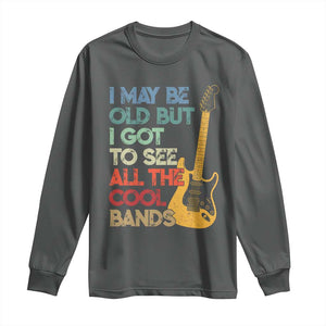 Funny I May Be Old But I Got To See All The Cool Bands Long Sleeve Shirt TS11 Dark Heather Print Your Wear