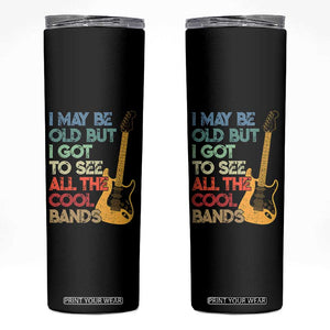 Funny I May Be Old But I Got To See All The Cool Bands Skinny Tumbler TS11 Black Print Your Wear