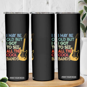 Funny I May Be Old But I Got To See All The Cool Bands Skinny Tumbler TS11 Print Your Wear