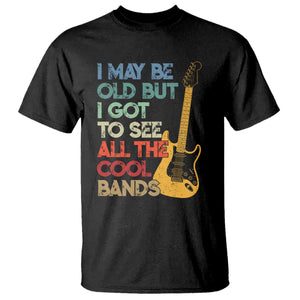 Funny I May Be Old But I Got To See All The Cool Bands T Shirt TS11 Black Print Your Wear