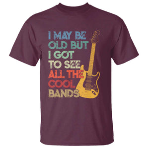 Funny I May Be Old But I Got To See All The Cool Bands T Shirt TS11 Maroon Print Your Wear