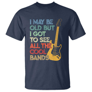 Funny I May Be Old But I Got To See All The Cool Bands T Shirt TS11 Navy Print Your Wear