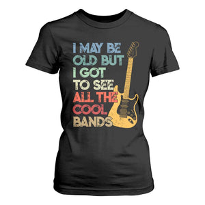 Funny I May Be Old But I Got To See All The Cool Bands T Shirt For Women TS11 Black Print Your Wear