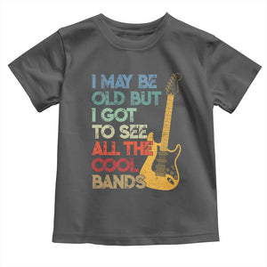 Funny I May Be Old But I Got To See All The Cool Bands Toddler T Shirt TS11 Dark Heather Print Your Wear