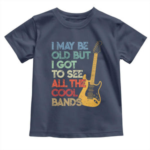 Funny I May Be Old But I Got To See All The Cool Bands Toddler T Shirt TS11 Navy Print Your Wear