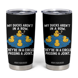 My Duck Arent In A Row They Are In A Circle Passing A Joint Tumbler Cup Funny Duck Cannabis Cigarette TS11 Black Print Your Wear