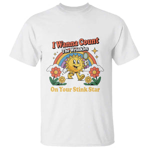 Funny I Wanna Count The Wrinkles On Your Stink Star T Shirt Adult Humor TS11 White Print Your Wear