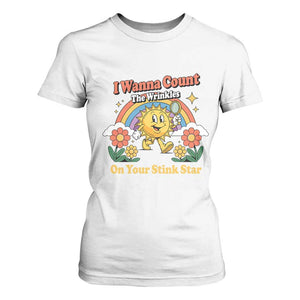 Funny I Wanna Count The Wrinkles On Your Stink Star T Shirt For Women Adult Humor TS11 White Print Your Wear