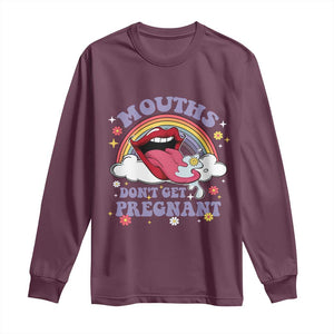 Mouths Dont Get Pregnant Long Sleeve Shirt Funny Dirty Adult Humor TS11 Maroon Print Your Wear