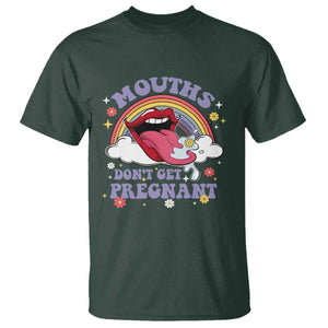 Mouths Dont Get Pregnant T Shirt Funny Dirty Adult Humor TS11 Dark Forest Green Print Your Wear
