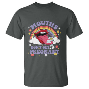 Mouths Dont Get Pregnant T Shirt Funny Dirty Adult Humor TS11 Dark Heather Print Your Wear