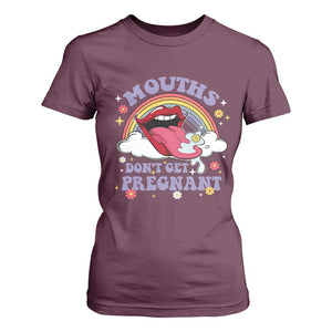 Mouths Dont Get Pregnant T Shirt For Women Funny Dirty Adult Humor TS11 Maroon Print Your Wear