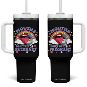 Mouths Dont Get Pregnant Tumbler With Handle Funny Dirty Adult Humor TS11 One Size: 40 oz Black Print Your Wear