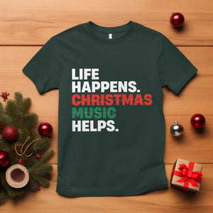 Funny Life Happens Christmas Music Helps T Shirt Xmas Songs Holiday Season TS11 Dark Forest Green Print Your Wear