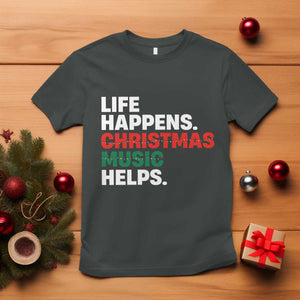 Funny Life Happens Christmas Music Helps T Shirt Xmas Songs Holiday Season TS11 Dark Heather Print Your Wear