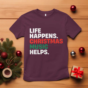 Funny Life Happens Christmas Music Helps T Shirt Xmas Songs Holiday Season TS11 Maroon Print Your Wear