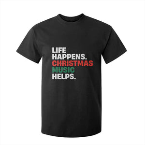 Funny Life Happens Christmas Music Helps T Shirt For Kid Xmas Songs Holiday Season TS11 Black Print Your Wear