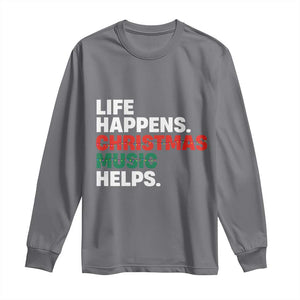 Funny Life Happens Christmas Music Helps Long Sleeve Shirt Xmas Songs Holiday Season TS11 Charcoal Print Your Wear