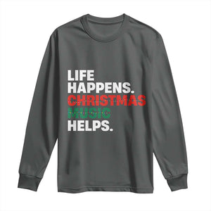 Funny Life Happens Christmas Music Helps Long Sleeve Shirt Xmas Songs Holiday Season TS11 Dark Heather Print Your Wear
