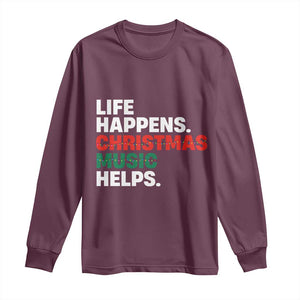 Funny Life Happens Christmas Music Helps Long Sleeve Shirt Xmas Songs Holiday Season TS11 Maroon Print Your Wear
