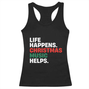 Funny Life Happens Christmas Music Helps Racerback Tank Top Xmas Songs Holiday Season TS11 Black Print Your Wear