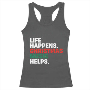 Funny Life Happens Christmas Music Helps Racerback Tank Top Xmas Songs Holiday Season TS11 Dark Heather Print Your Wear