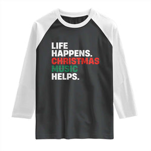 Funny Life Happens Christmas Music Helps Raglan Shirt Xmas Songs Holiday Season TS11 Black White Print Your Wear