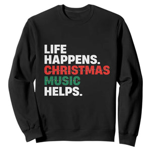 Funny Life Happens Christmas Music Helps Sweatshirt Xmas Songs Holiday Season TS11 Black Print Your Wear