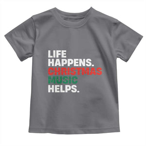 Funny Life Happens Christmas Music Helps Toddler T Shirt Xmas Songs Holiday Season TS11 Charcoal Print Your Wear