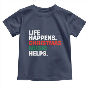 Funny Life Happens Christmas Music Helps Toddler T Shirt Xmas Songs Holiday Season TS11 Navy Print Your Wear