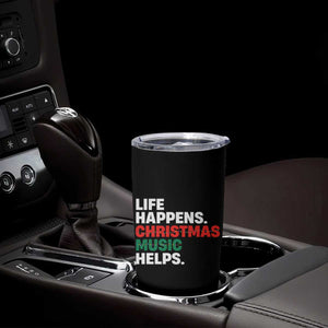 Funny Life Happens Christmas Music Helps Tumbler Cup Xmas Songs Holiday Season TS11 Print Your Wear