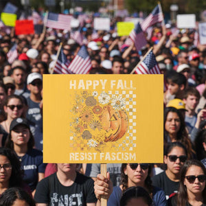 Happy Fall Resist Fascism Protest Sign Halloween Fall Pumpkin TS11 Horizontal 18" × 24" Yellow Print Your Wear