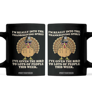 Funny Thanksgiving Turkey Coffee Mug I Am Really Into The Thanksgiving Spirit I Have Given The Bird TS11 Black Print Your Wear