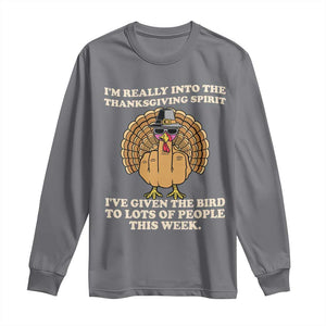 Funny Thanksgiving Turkey Long Sleeve Shirt I Am Really Into The Thanksgiving Spirit I Have Given The Bird TS11 Charcoal Print Your Wear