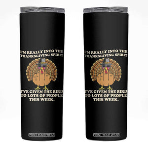 Funny Thanksgiving Turkey Skinny Tumbler I Am Really Into The Thanksgiving Spirit I Have Given The Bird TS11 Black Print Your Wear