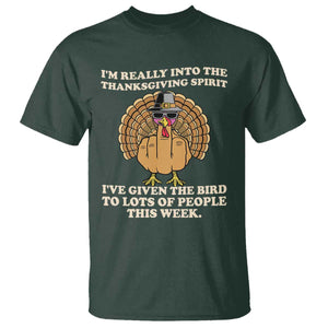 Funny Thanksgiving Turkey T Shirt I Am Really Into The Thanksgiving Spirit I Have Given The Bird TS11 Dark Forest Green Print Your Wear