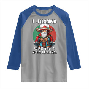 Funny Xmas Mexican Santa Raglan Shirt I Juanna Wish You A Merry Christmas TS11 Sport Gray Royal Print Your Wear