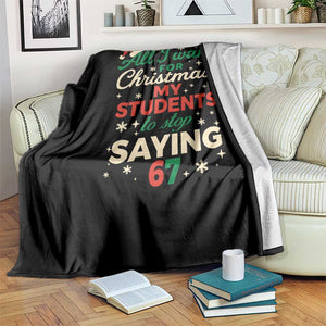 Funny All I Want For Christmas Is My Students To Stop Saying 67 Throw Blanket Teacher Christmas 67 Meme TS11 Print Your Wear