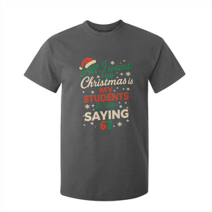 Funny All I Want For Christmas Is My Students To Stop Saying 67 T Shirt For Kid Teacher Christmas 67 Meme TS11 Dark Heather Print Your Wear