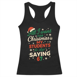 Funny All I Want For Christmas Is My Students To Stop Saying 67 Racerback Tank Top Teacher Christmas 67 Meme TS11 Black Print Your Wear