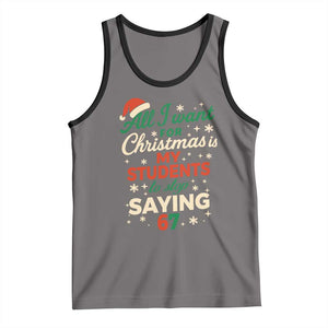 Funny All I Want For Christmas Is My Students To Stop Saying 67 Tank Top Teacher Christmas 67 Meme TS11 Deep Heather Black Print Your Wear