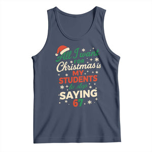 Funny All I Want For Christmas Is My Students To Stop Saying 67 Tank Top Teacher Christmas 67 Meme TS11 Navy Print Your Wear