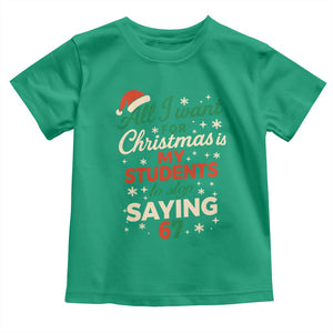 Funny All I Want For Christmas Is My Students To Stop Saying 67 Toddler T Shirt Teacher Christmas 67 Meme TS11 Irish Green Print Your Wear