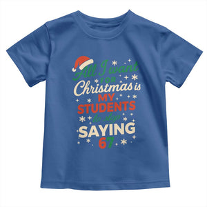 Funny All I Want For Christmas Is My Students To Stop Saying 67 Toddler T Shirt Teacher Christmas 67 Meme TS11 Royal Blue Print Your Wear