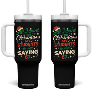 Funny All I Want For Christmas Is My Students To Stop Saying 67 Tumbler With Handle Teacher Christmas 67 Meme TS11 One Size: 40 oz Black Print Your Wear