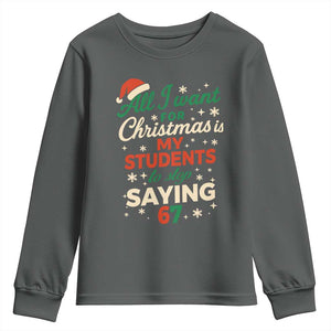 Funny All I Want For Christmas Is My Students To Stop Saying 67 Youth Sweatshirt Teacher Christmas 67 Meme TS11 Dark Heather Print Your Wear