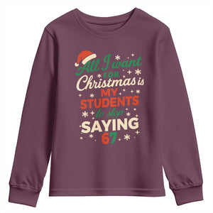 Funny All I Want For Christmas Is My Students To Stop Saying 67 Youth Sweatshirt Teacher Christmas 67 Meme TS11 Maroon Print Your Wear