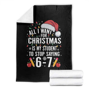 Funny 67 Teacher Christmas Throw Blanket All I Want For Christmas Is My Student To Stop Saying 67 TS11 Black Print Your Wear